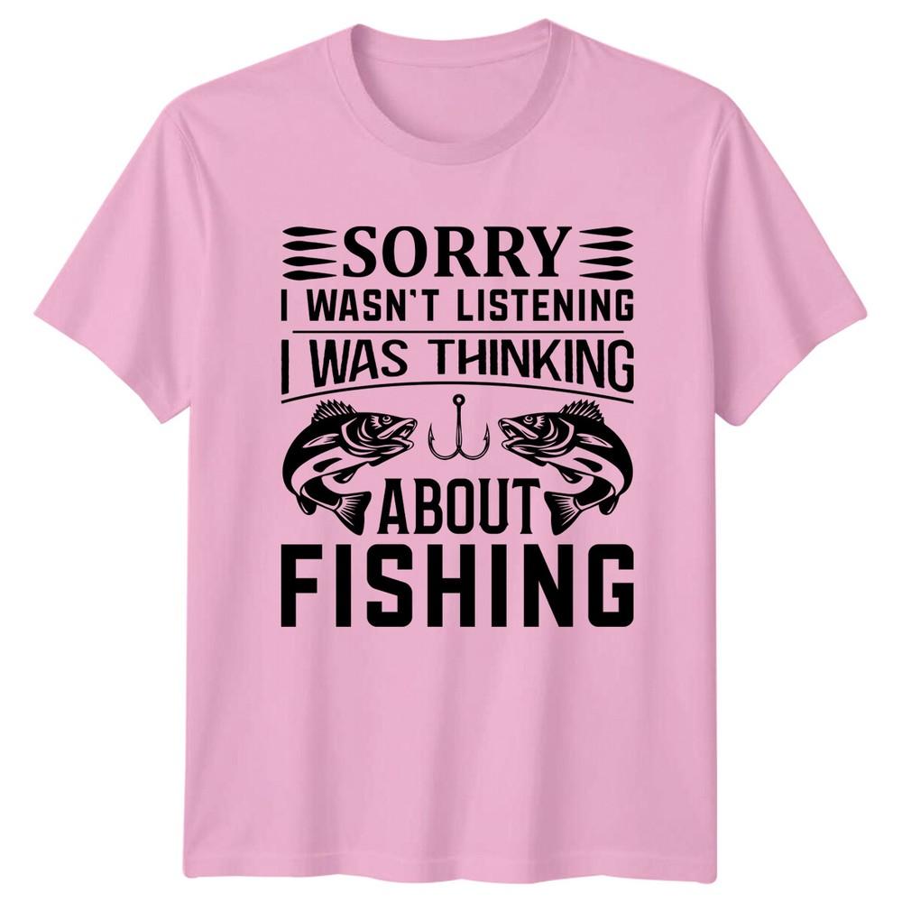 Sorry I Wasnt Listening Fishing TShirt Funny FisherUnisex Tee