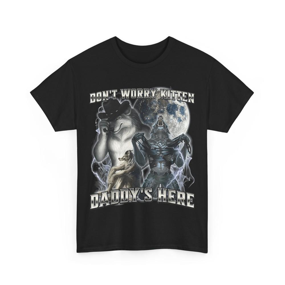 

Don#039;t Worry Kitten Daddy#039;s here Alpha Wolf TShirt Unisex T-Shirt XL