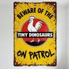 Vintage Metal Tin Sign Beware of The Tiny Dinosaurs On Patrol with Rooster Illustration - Retro Distressed Warning Plaque for Ho