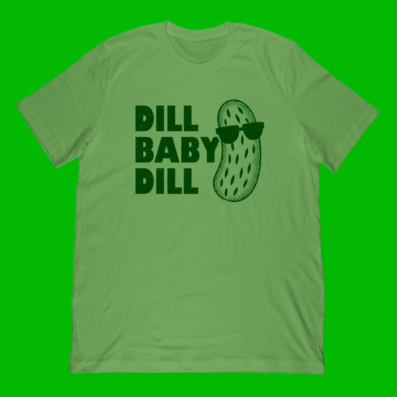 Dill Baby Dill | funny pickle T-shirt S