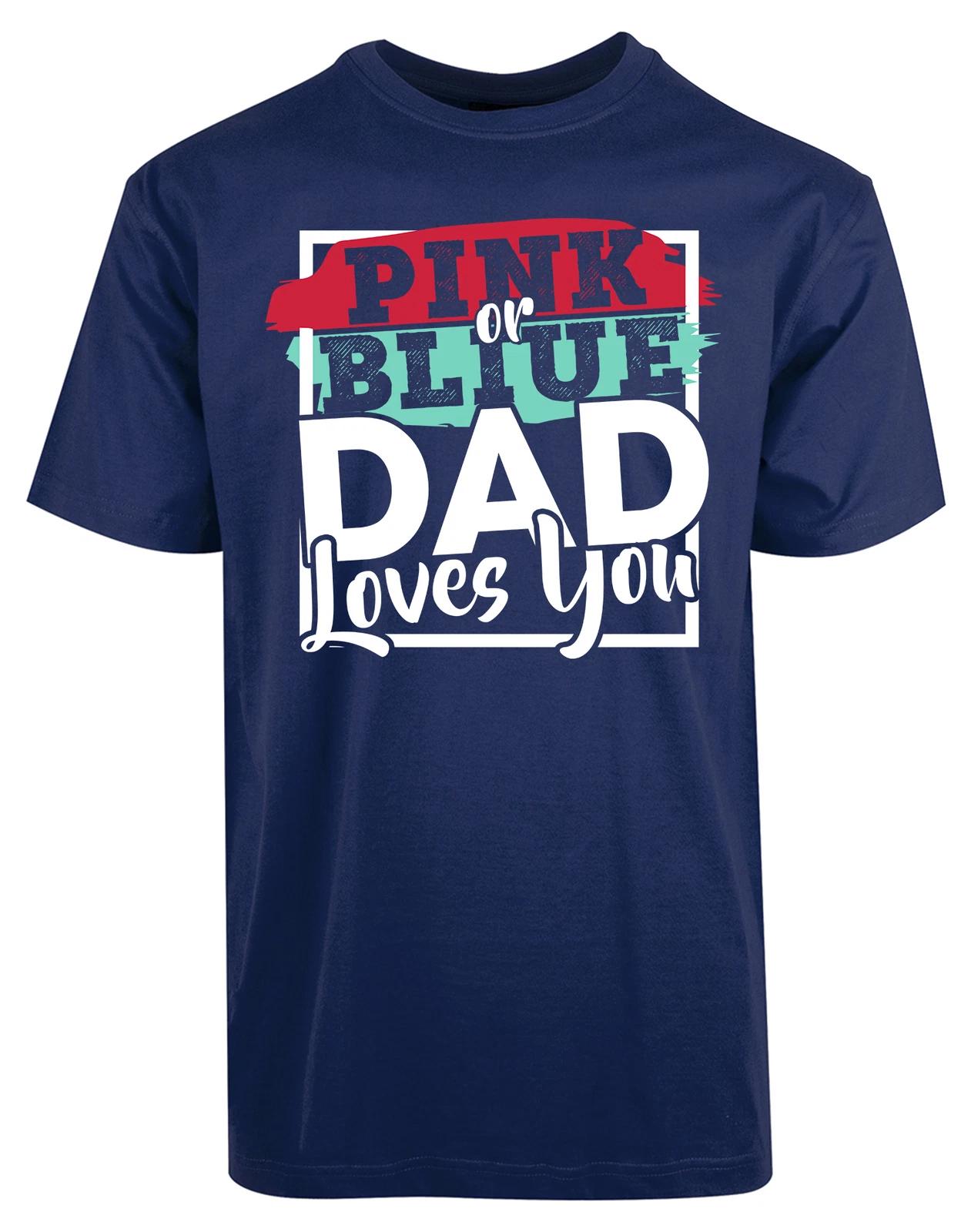 Pink Or Blue Dad Loves You New Mens Shirt Fathers Day Gift Gender Reveal Top Tee XXL