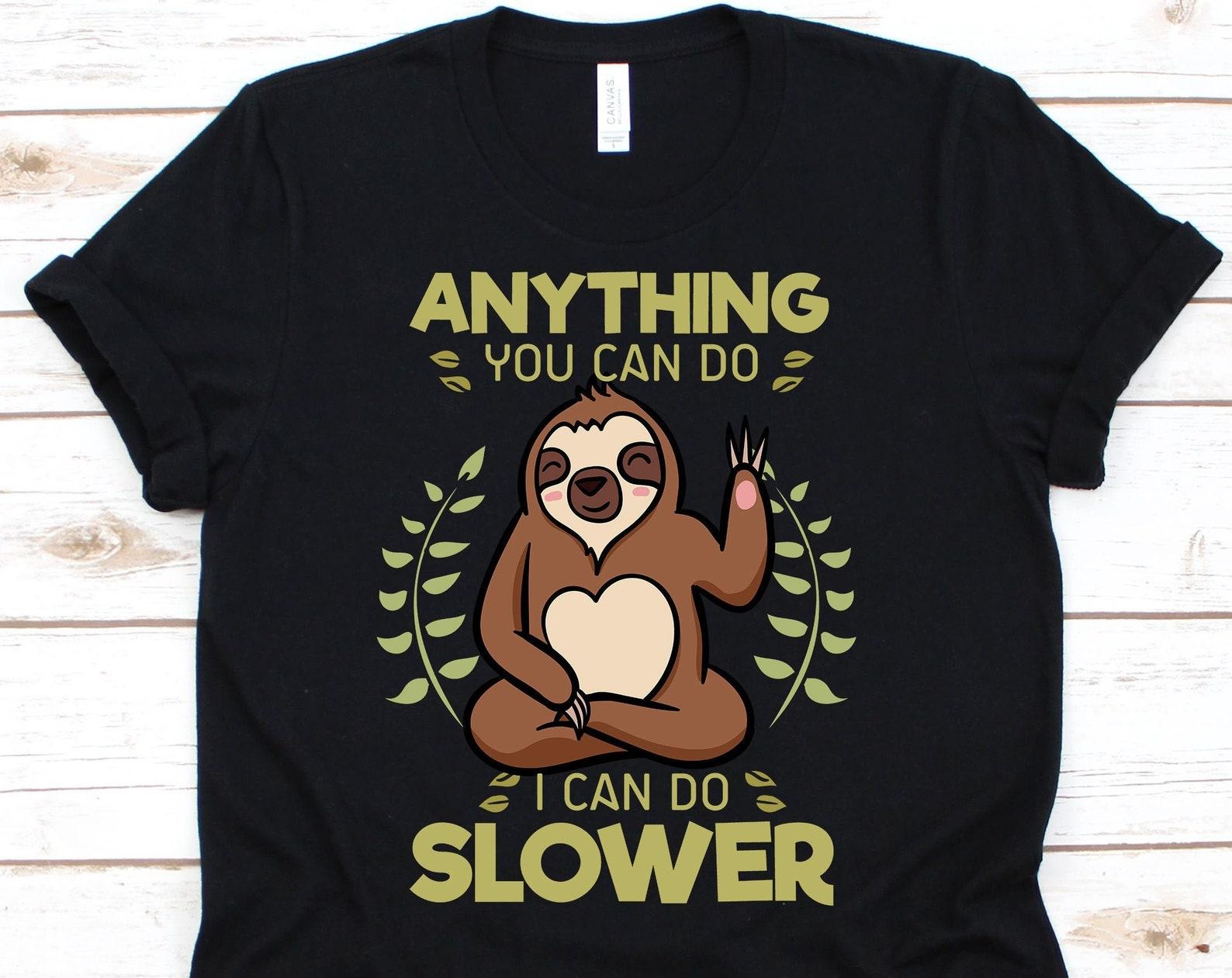 Anything You Can Do I Can Do Slower, Arboreal Mammal Gift, Sloth Shirt, Sloth Lovers, Sloth Gift, Funny Sloth, Slow Sloth 4XL