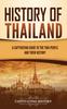 Buch History of Thailand : A Captivating Guide To the Thai People and Their History