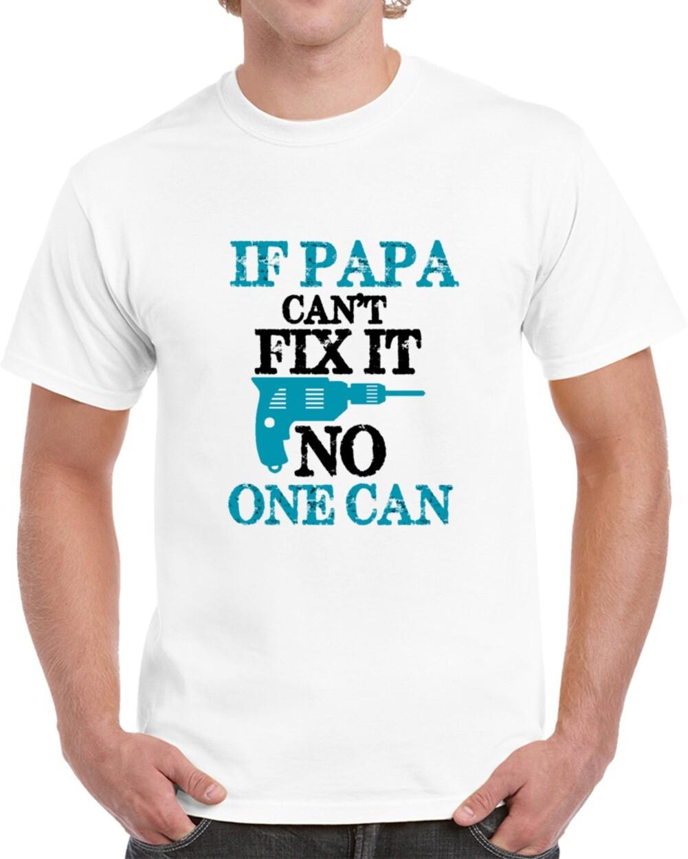 If Papa Can t Fix It No One Can Tee Unisex New Novelty Gift TShirt For Grandpa XXXL