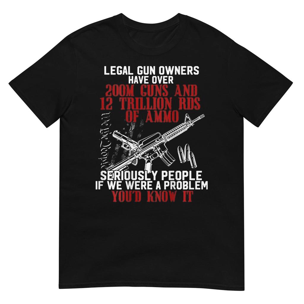 Legal Gun Owners Have Over 200m Guns T-Shirt