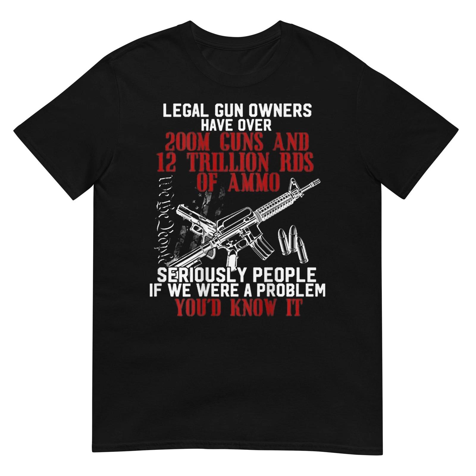 

Legal Gun Owners Have Over 200m Guns T-Shirt XL