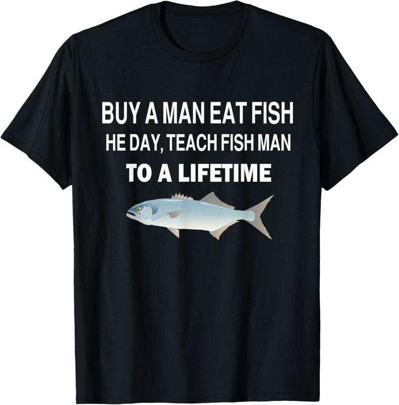 

Buy a Man Eat Fish, He Day, Teach Fish Man, To A Lifetime Unisex T-Shirt XL