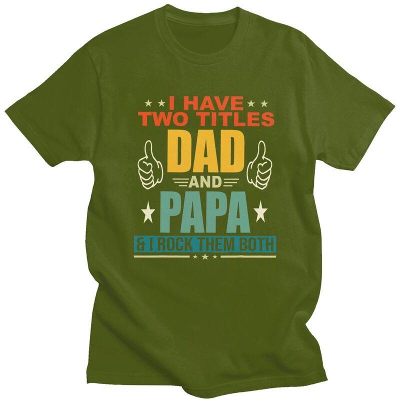 Custom I Have Two Titles Dad And Papa T Shirt Men Short Sleeves Pure Cotton Tshirt Casual Fathers Day Gift Tees