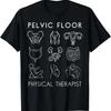 Pelvic Floor Physical Therapist Therapy Medical Humor T Shirt