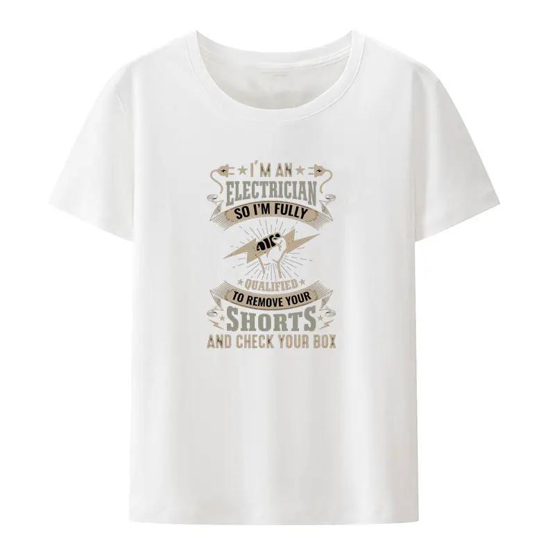 Im An Electrician So Im Fully Qualified To Remove Your Shorts and Check Your Box Modal T Shirt Funny O-neck Loose Streetwear