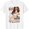 Cavalier King Charles Spaniel Dog Breed Life Is Better with T-Shirt