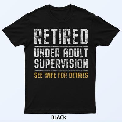 Im Ruhestand unter Aufsicht von Erwachsenen Siehe Ehefrau für Details Lustiges T-Shirt