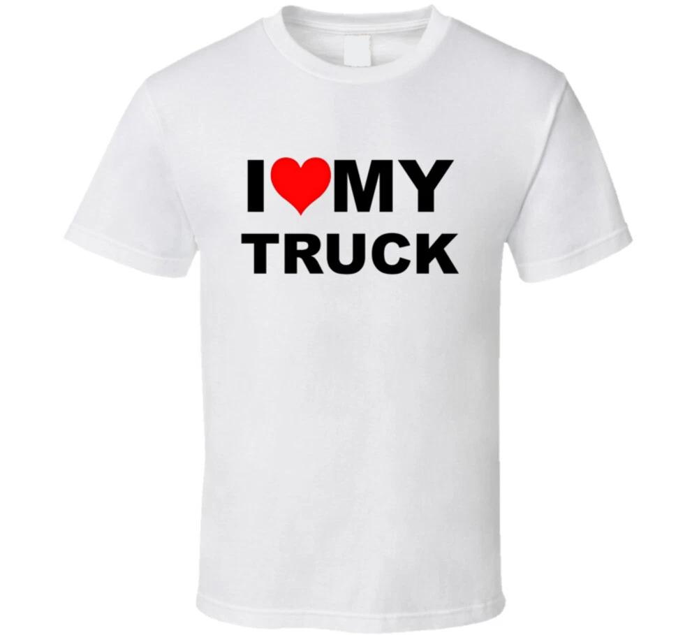 I Love My Truck Gift Funny Pickup Truck T Shirt S