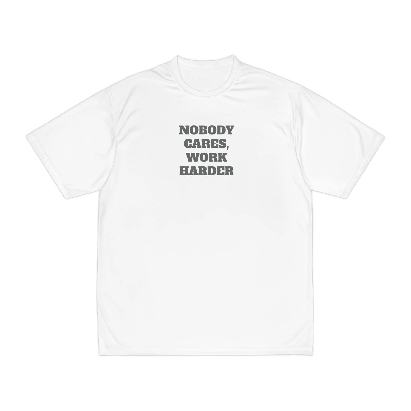 Nobody Cares, Work Harder Performance Tee - Motivational Workout Shirt, Gym Tee S