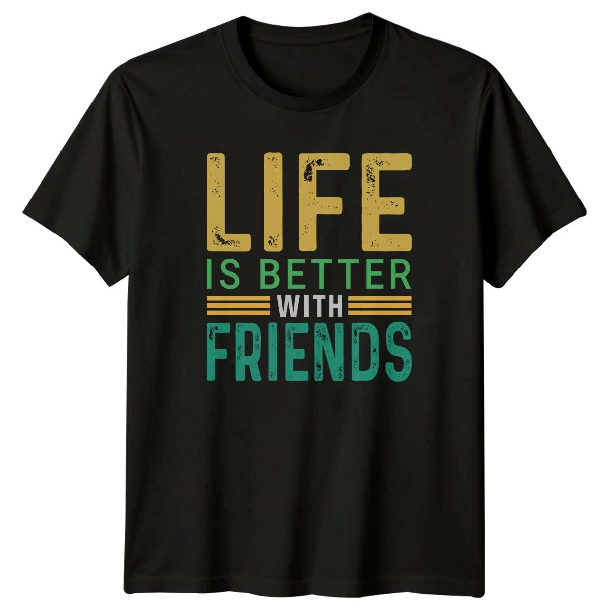 Life Is Better With Friends T-Shirt Retro Typography Lifestyle Friendship Day XXXXL