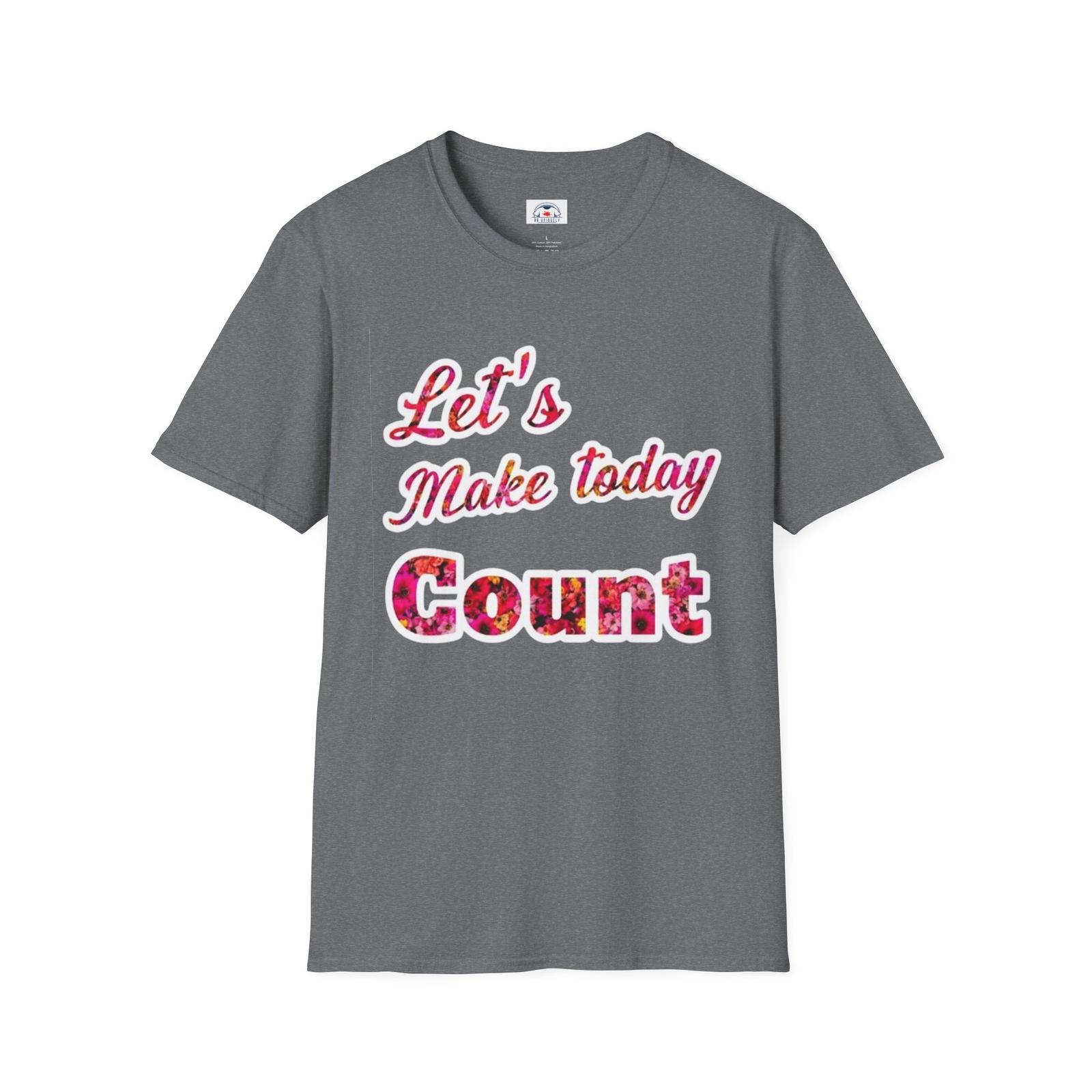 Let s Make Today Count TShirt Inspirational Motivational Gift Unisex Positive XXXL