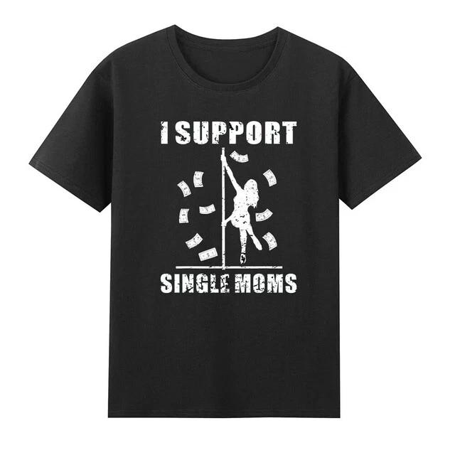 Men s and Women s T-shirts I Support Single Moms Funny Offensive Rude Saying T-Shirt XS