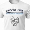Chicken Game Funny Shirt • Don’t Look At the Chicken Meme Tee • Humor Gift