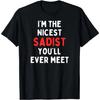Fun Graphic-I'm the Nicest Sadist You'll Ever Meet T-Shirt
