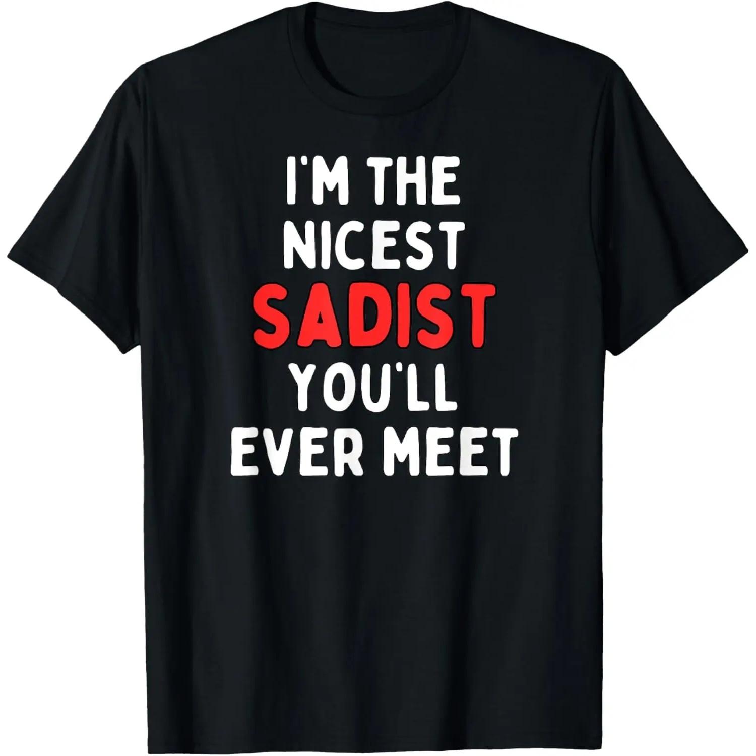 Fun Graphic-I m the nicest sadist You ll Ever Meet T-Shirt S чёрный