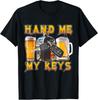 Funny Meme Hand Me My Keys Beer Professional Drunk Driver T-Shirt Unisex T-Shirt