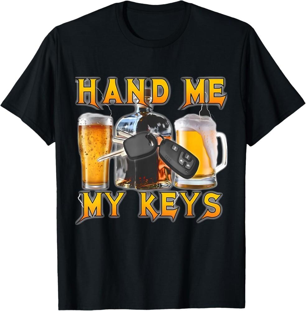 

Funny Meme Hand Me My Keys Beer Professional Drunk Driver T-Shirt Unisex T-Shirt S