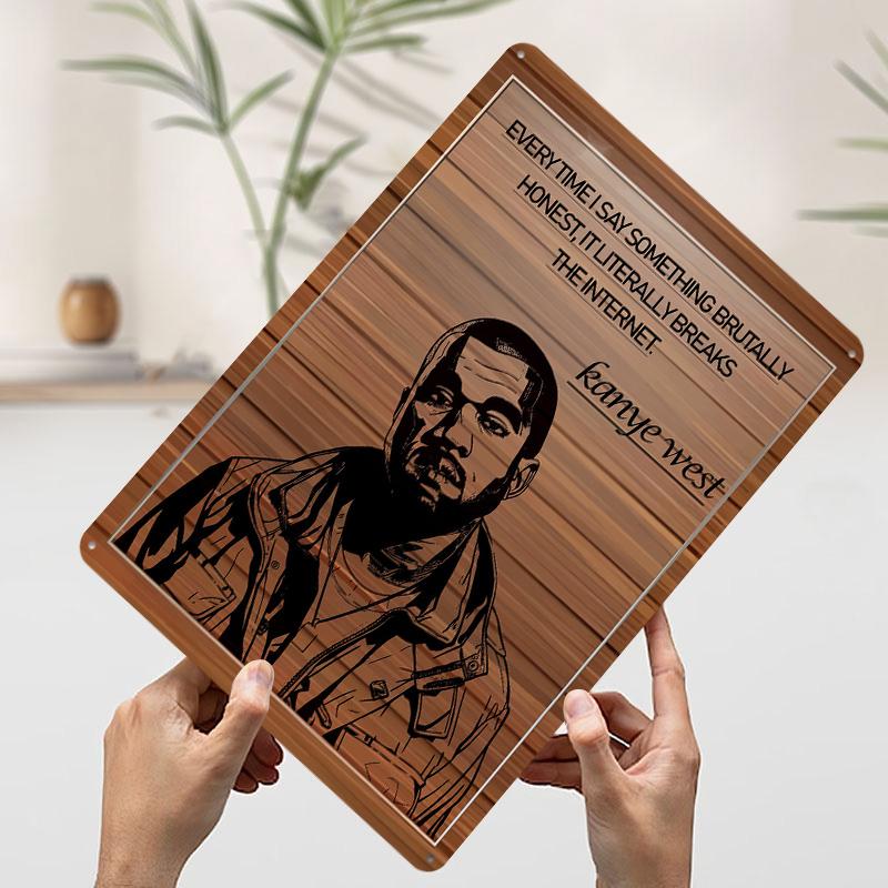 Kanye West Quote Print Tin Poster Customized Retro Wall Art Vintage Metal Signs for Room Bathroom Decor Setup Decorations Home