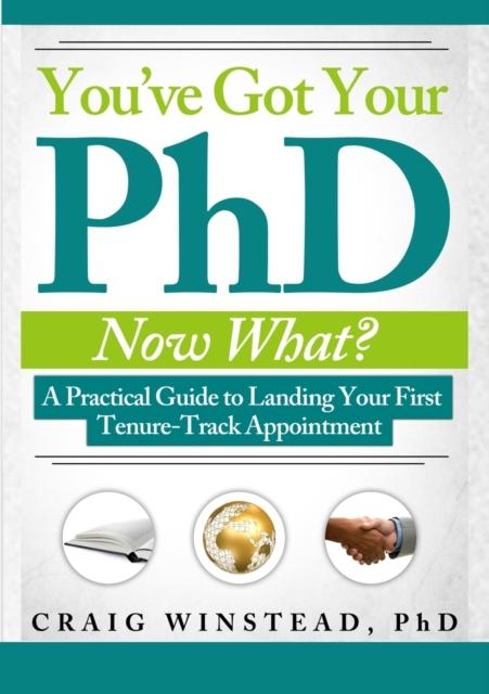 The You've Got Your PhD : Now What? Book