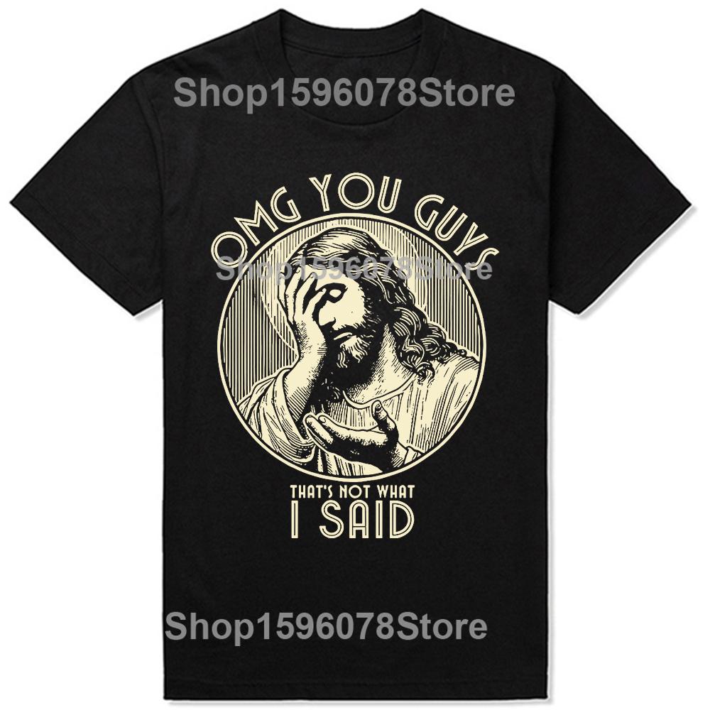 

Omg You Guys That Not What I Said Tshirt Funny Jesus Christ Graphic Printed Unisex T Shirt Summer Short Sleeve Harajuku Women Tees 4XL