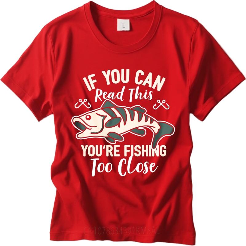 Brand Summer For Her Tshirt If You Can Read This Youre Fishing Too Close Short Sleeve Cotton Oneck Tshirt Teeshirt Male