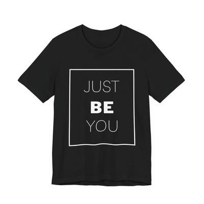 Just Be Yourself Motivational Text Tee | Confidence Authenticity Shirt