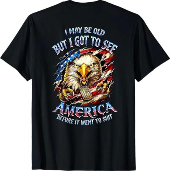 I May Be Old But I Got to See America Before It Went to s*** T-Shirt 2XL