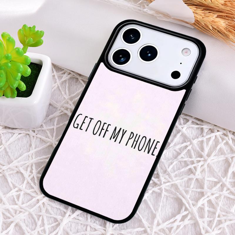 Get Off My Phone Phone Case for iPhone 17 Air 16 15 11 12 14 13 Pro Max Shockproof Cover