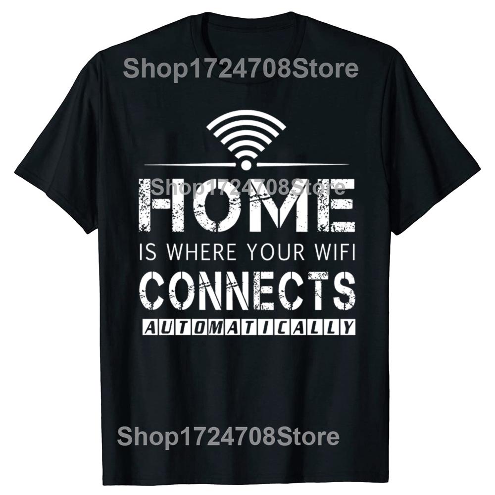 Home is Where The WiFi Connects Humor Graphic Novelty Sarcastic Tee Tops Round Neck Fashion Tshirt Clothing Casual Tshirts