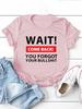 Wait Come Back Letter Print WoUnisex T Shirt Short Sleeve O Neck Loose WoUnisex Tshirt Ladies Tee Shirt Tops Camisetas Mujer