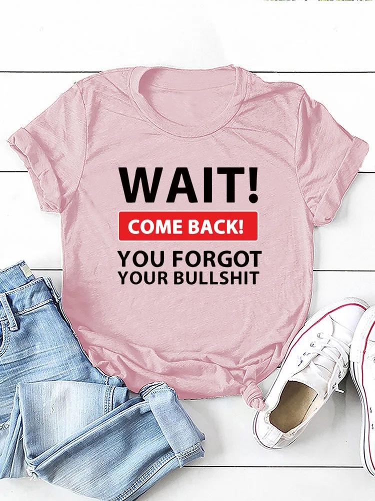 Wait Come Back Letter Print WoUnisex T Shirt Short Sleeve O Neck Loose WoUnisex Tshirt Ladies Tee Shirt Tops Camisetas Mujer