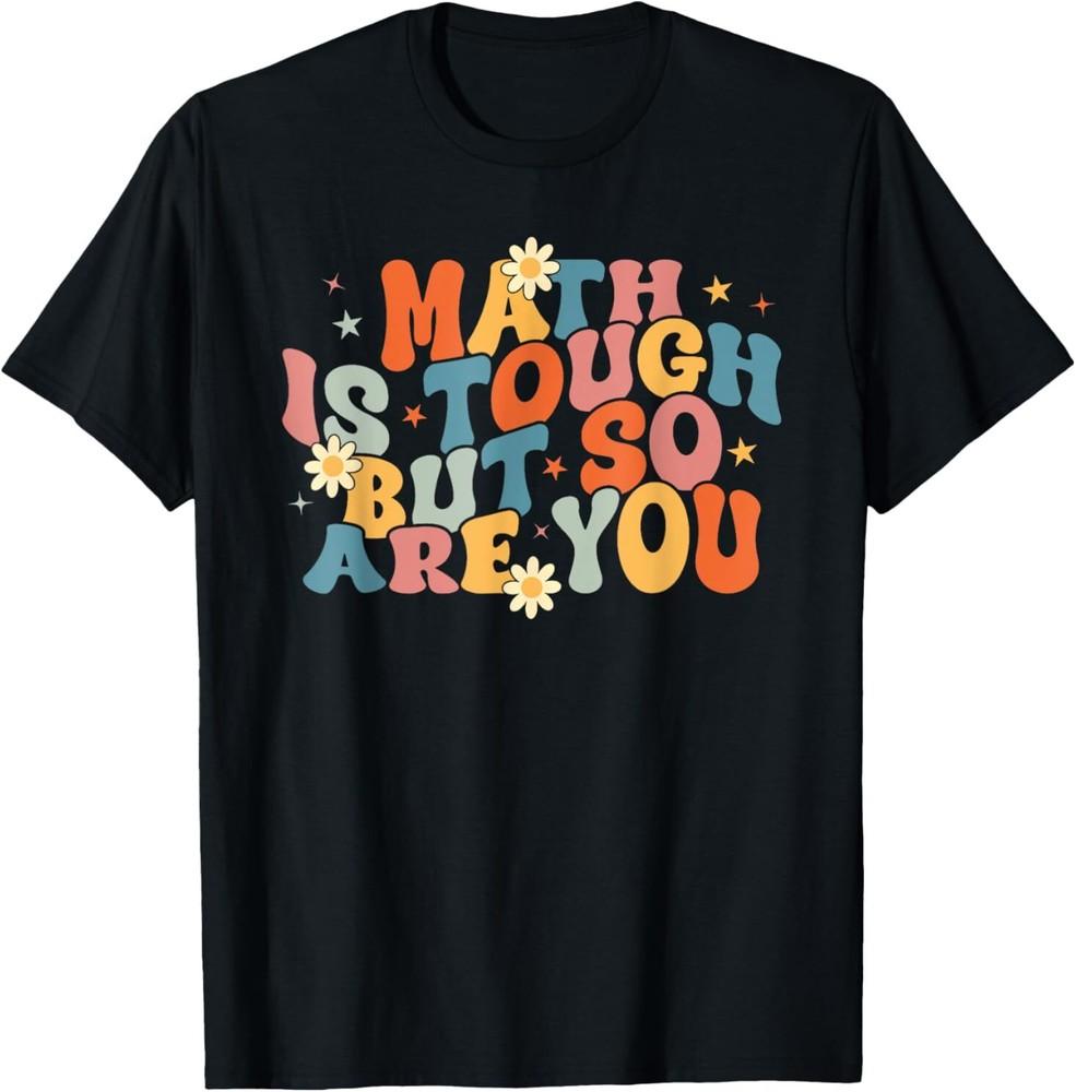 

Math Is Tough But So Are You, Math Teacher Students T-Shirt L