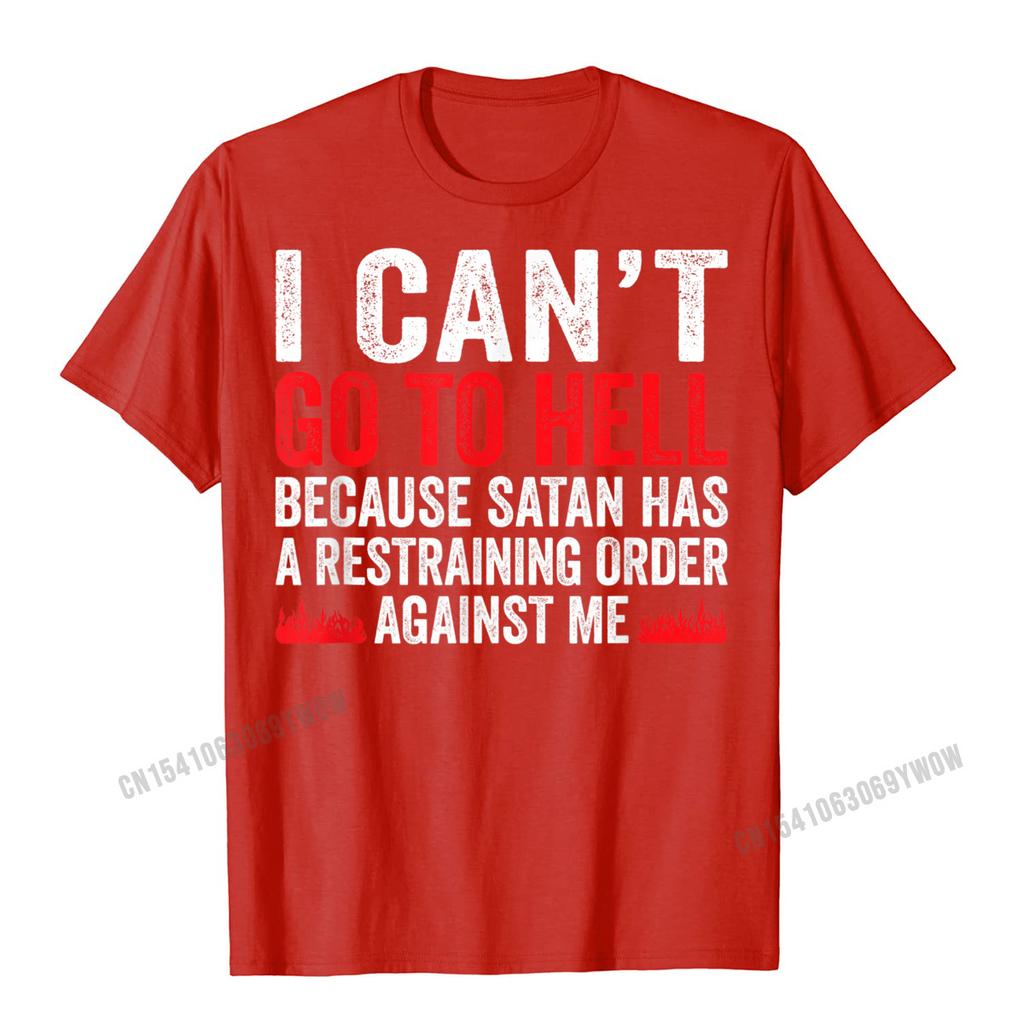 I Cant Go To Hell Satan Has Restraining Order Funny Gift T-Shirt Harajuku Unique Tops T Shirt Slim Fit Unisex Tshirts Leisure