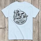 Fresh Air is for Dead People T-Shirt | Gildan 5000 Unisex T-Shirt XL