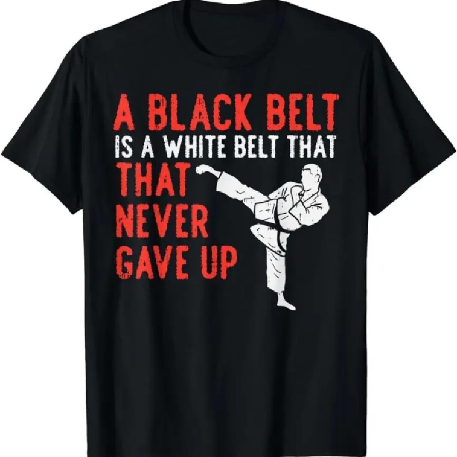 

Black Belt Never Gave Up Karate Taekwondo Inspirational T-Shirt Unisex Style Shirts for Women Men Classic Short-sleev TShirts S