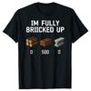 Funny I'm Fully Bricked Up Graphic T Shirts Men Women Pure Cotton Humor Streetwear Tee Shirt Short Sleeve Unisex Loose Clothing