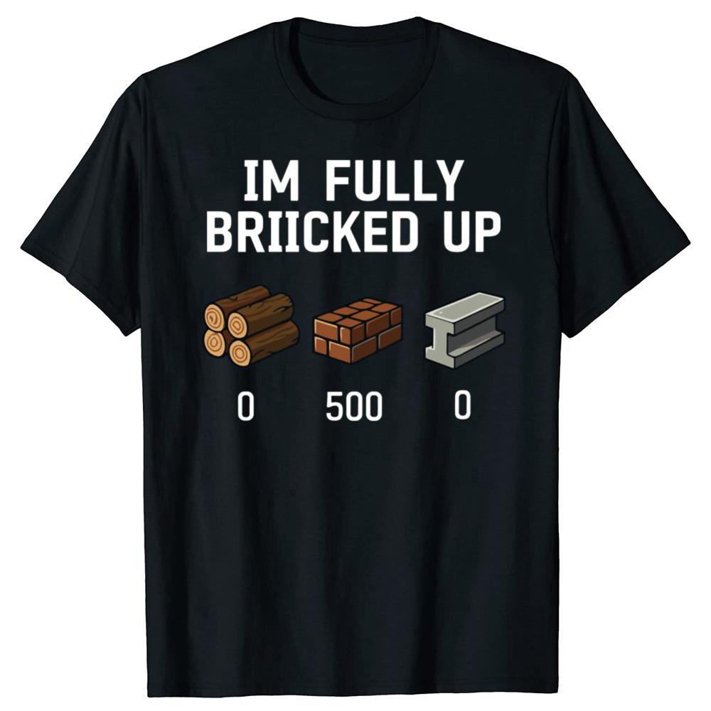 Funny I'm Fully Bricked Up Graphic T Shirts Men Women Pure Cotton Humor Streetwear Tee Shirt Short Sleeve Unisex Loose Clothing