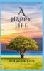 The A Happy Life : Various Guidelines for Leading a Happy Life Book