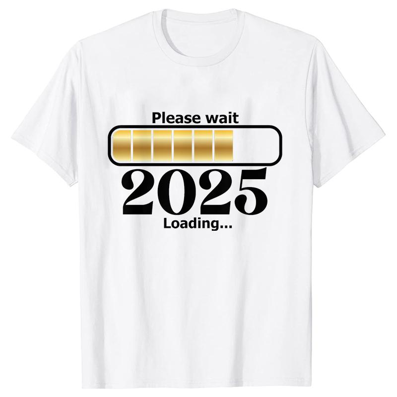 Happy New Year Shirt Please Wait 2025 Loading T-shirts Short Sleeve O-neck T-shirts Fashion Casual Tshirts Short Sleeve Tees