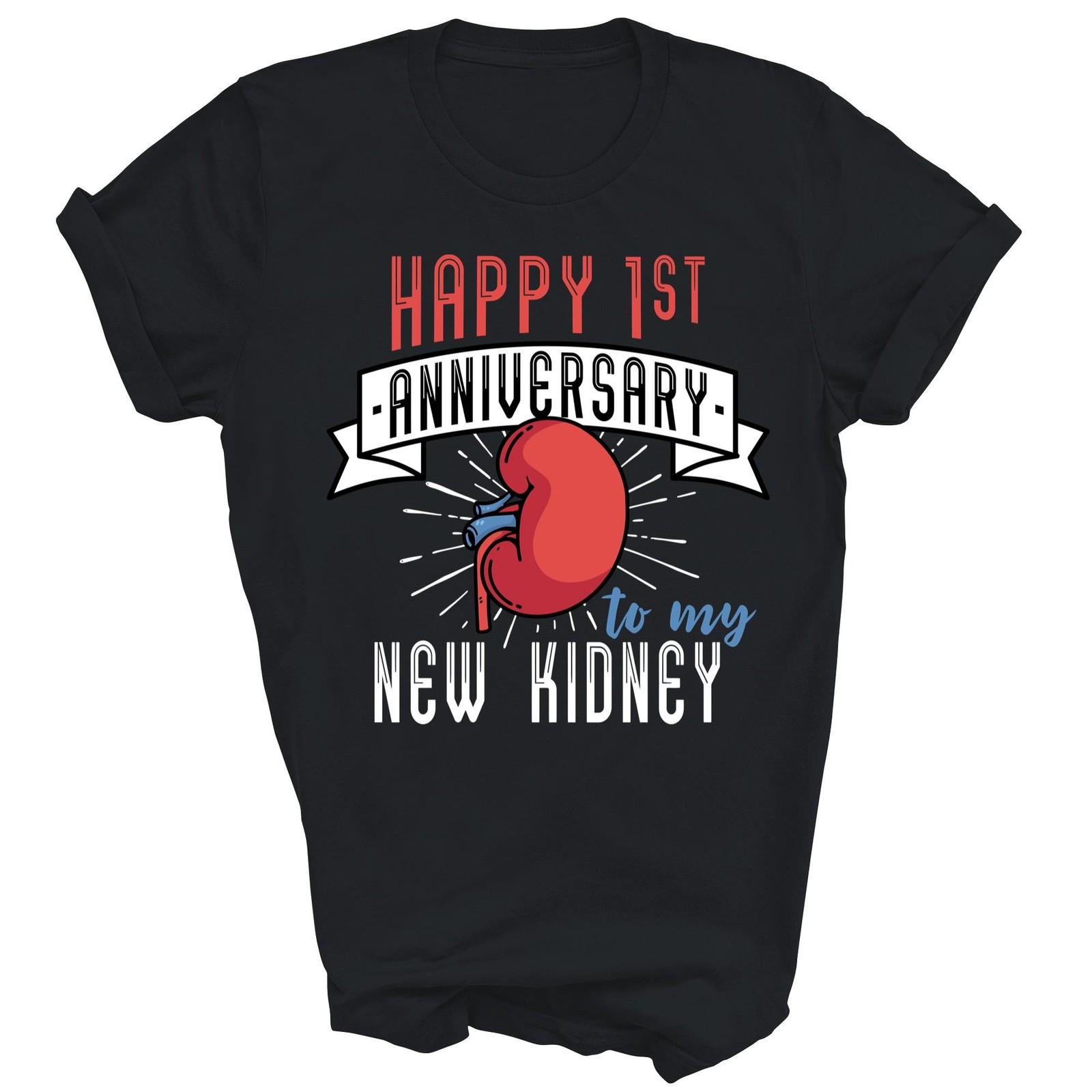 Happy 1st Anniversary To My New Kidney Unisex Shirt Gift S