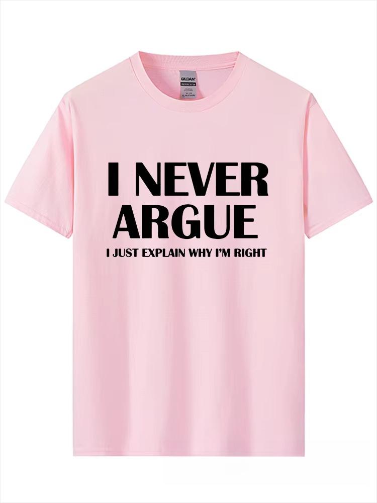 2026 I Never Argue Funny Slogan Unisex T Shirt Streetwear Casual Short Sleeve Print Cotton Hip Hop Casual ONeck Tshirt Tops Tee