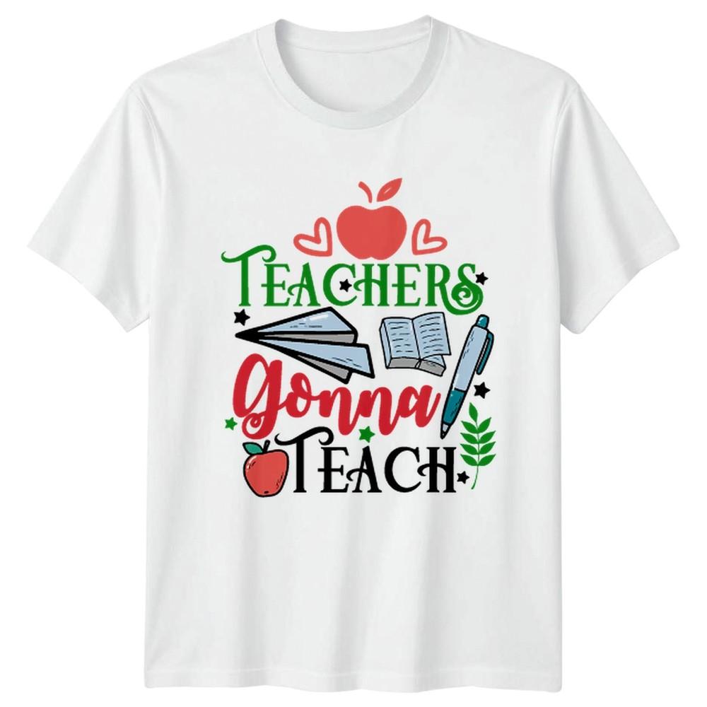 Teachers Gonna Teach TShirt Classroom Teaching Fathers Day Gift For Him And Her S