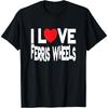 Funny Amusement Park Heart I Love Ferris Wheels T-Shirt