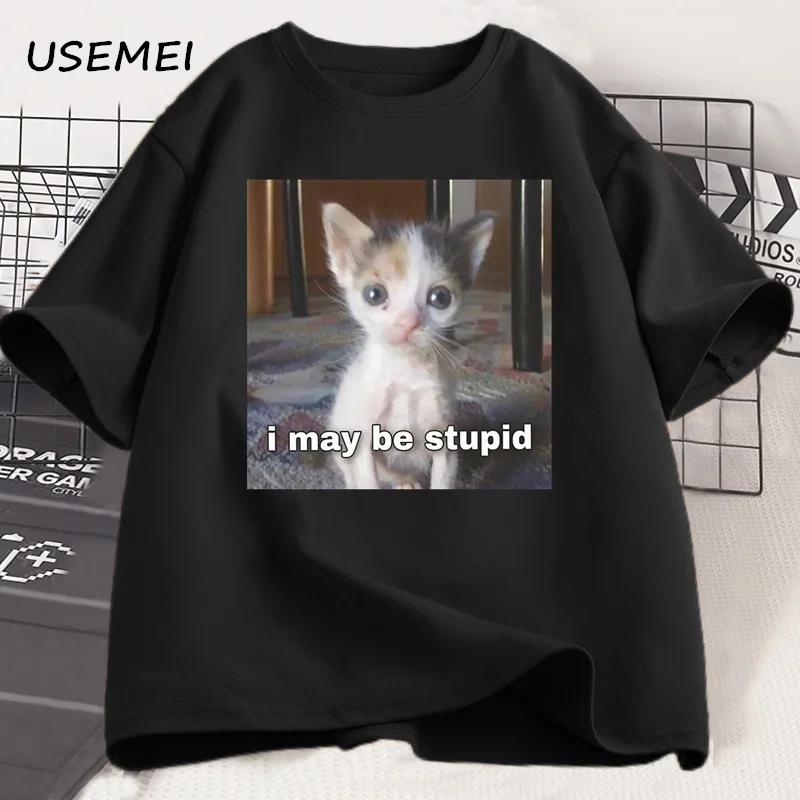 I May Be Stupid T-shirt Funny Silly Meme Cat T Shirt Cotton Casual Short Sleeve Tshirts Harajuku Print Fashion Tee Clothes