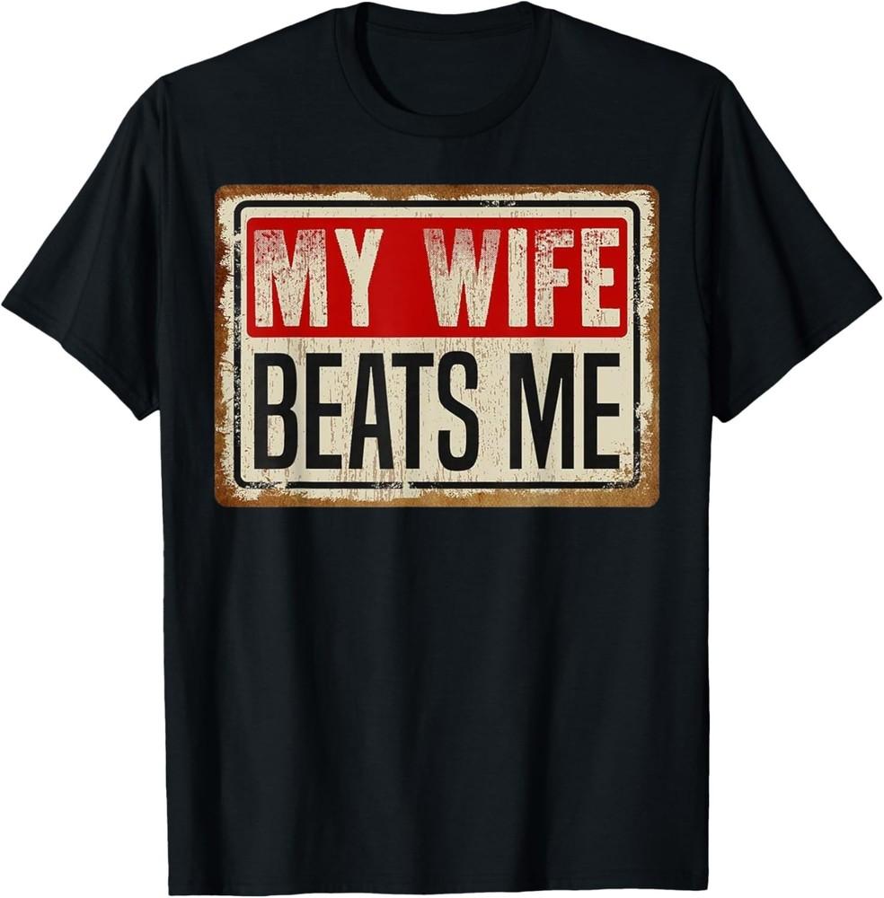 

My Wife Beats Me Vintage Funny Husband For Men T-Shirt unisex T-Shirt S